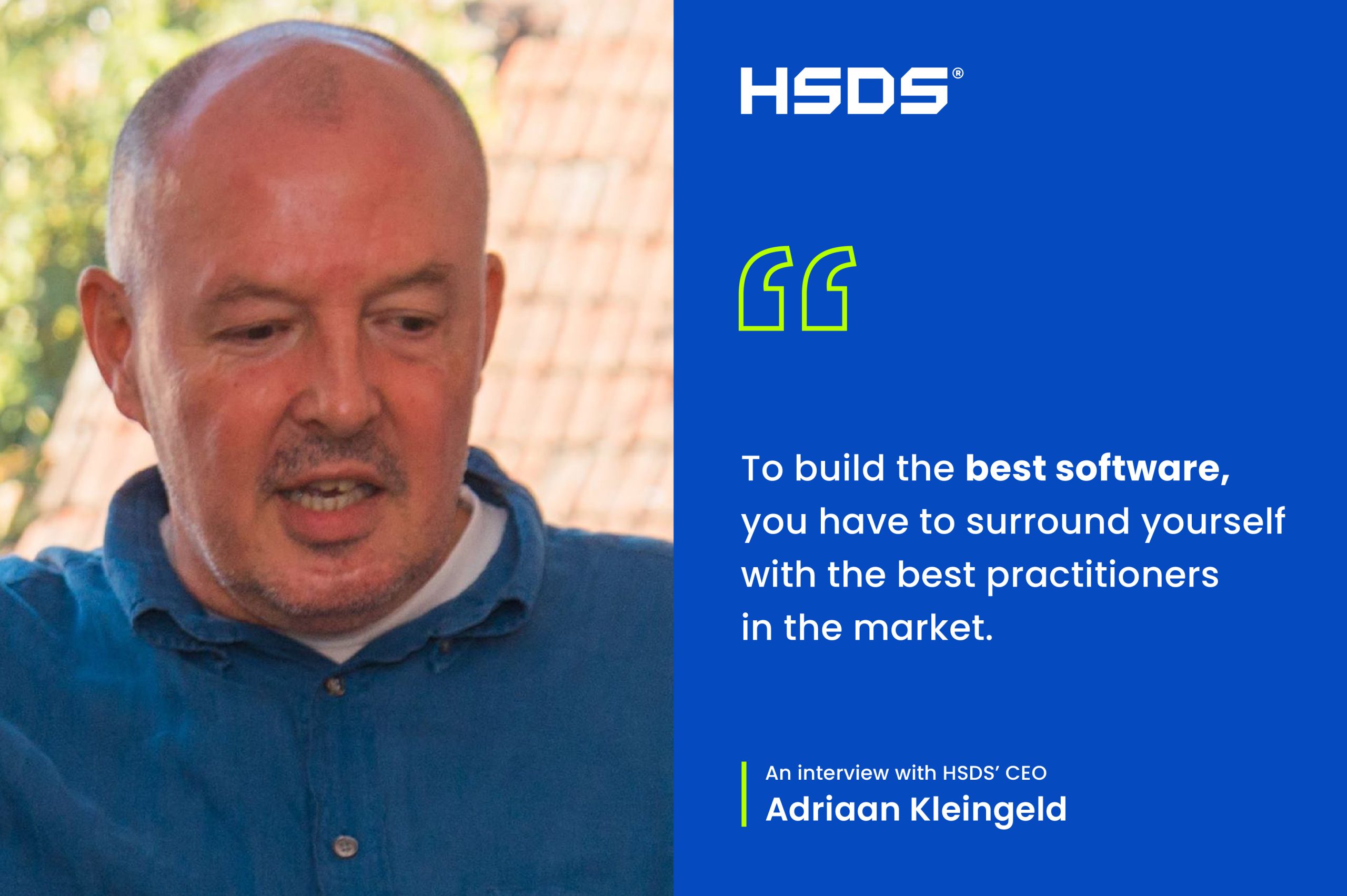 “To Build the Best Software You Have To Surround Yourself With the Best Practitioners in the Market” – an Interview With HSDS’ CEO – Adriaan Kleingeld
